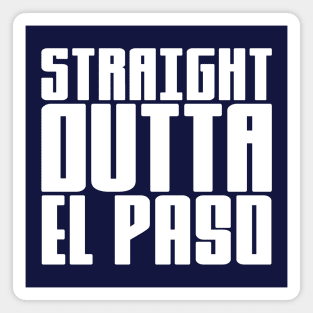 Straight Outta El Paso Magnet